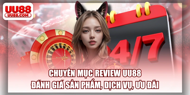 Chuyên mục review UU88 đánh giá các sản phẩm cung cấp