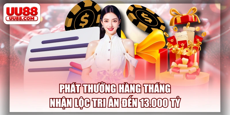 Phát Thưởng Hàng Tháng Nhận Lộc Tri Ân Đến 13.000 Tỷ